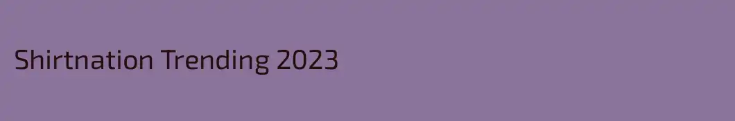 Shirtnation Trending 2023